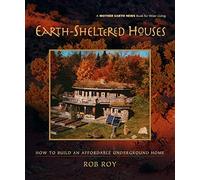 Earth-Sheltered Houses: How to Build an Affordable Underground Home: 4 (Mother Earth News Wiser Living Series)
