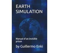 EARTH SIMULATION: Manual of an invisible prison