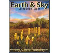 Earth & Sky Scrapbook Paper: Beautiful Images for Craft Projects-Scrapbooking-Junk Journals & Decoupage On Single-Sided 8.5X11 Premium Paper