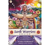 Earth Warriors Oracle: Empowering the sacred guardians and inspired visionaries.: Empowering the Sacred Guardian and Inspired Visionaries