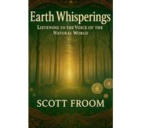 Earth Whisperings: Listening to the Voice of the Natural World