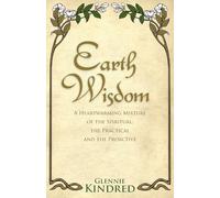 Earth Wisdom: A Heart-Warming Mixture of the Spiritual, the Practical and the Proactive