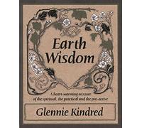 Earth Wisdom: A Heart-Warming Mixture of the Spiritual, the Practical and the Proactive