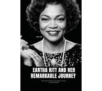EARTHA KITT AND HER REMARKABLE JOURNEY: The Life and Career of a Singer, Actress, and Entertainer