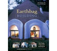 Earthbag Building: The Tools, Tricks and Techniques: 8 (Mother Earth News Wiser Living Series)