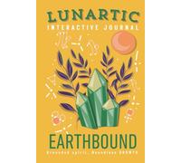 Earthbound Interactive Journal: A mindful journey for Taurus, Virgo, and Capricorn to ground their spirit and grow with purpose