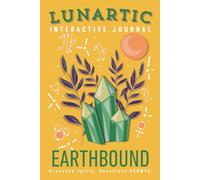 Earthbound Interactive Journal: A mindful journey for Taurus, Virgo, and Capricorn to ground their spirit and grow with purpose