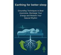 Earthing for better sleep: Grounding Techniques to Beat Insomnina. Recharge Your Energy and Restore Your Natural Rhythm (Earth energy)