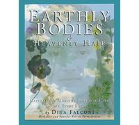 Earthly Bodies & Heavenly Hair: Natural and Healthy Personal Care for Every Body