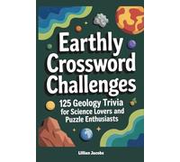 Earthly Crossword Challenges: 125 Geology Trivia for Science Lovers and Puzzle Enthusiasts: Medium-to-Hard Crosswords to Test Your Knowledge of Earth ... Rocks, Fossils, and More (Science Crosswords)
