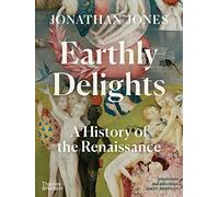 Earthly Delights – A History of the Renaissance