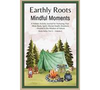 Earthly Roots: Mindful Moments | Holistic Activity Journal for Mind, Body, Spirit, Mental Health, and Emotions | Lined Pages: Nature Quotes and ... Glossy cover | 6 X 9 in. | Pt. 2 | Vol. 2