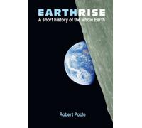 Earthrise: A short history of the whole Earth - Second Edition