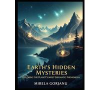 Earth's Hidden Mysteries: Uncovering the Planet's Strange Phenomena (Mysteries & Grand Questions)