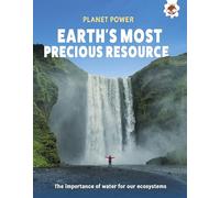 Earth's Most Precious Resource: The importance of water for our ecosystem (Planet Power)