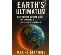 Earth's Ultimatum: Confronting Climate Chaos and Crafting a Sustainable Tomorrow