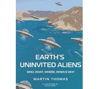Earth's Uninvited Aliens: Who, What, Where, When & Why