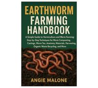 Earthworm Farming Handbook: A Simple Guide to Vermiculture and Worm Farming:Step-by-Step Techniques for Worm Composting, Casting,Worm Tea, Anatomy,Material, Harvesting, Organic Waste Recycling & More