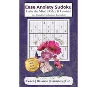 Ease Anxiety Sudoku: Calm the Mind | Relax and Unwind | 6x9 inches | 55+ puzzles | Solutions Included