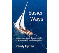 Easier Ways: Beyond the 12 Steps: A gentle journey to reconnect with your inner wisdom.