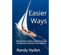 Easier Ways: Beyond the 12 Steps: A gentle journey to reconnect with your inner wisdom.