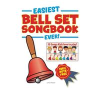Easiest Bell Set Songbook Ever!: 50 Songs Kids love to play!