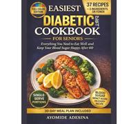 Easiest Diabetic Diet Cookbook for Seniors: Everything You Need to Eat Well and Keep Your Blood Sugar Happy After 60