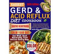 EASIEST GERD & ACID REFLUX DIET COOKBOOK: Simple Low-Acid Recipes and a Complete Meal Plan to Relieve Heartburn, Soothe Your Gut, and Restore Digestive Health Naturally