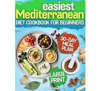 Easiest Mediterranean Diet Cookbook for Absolute Beginners: Quick and Simple 100+ Anti-Inflammatory Recipes for Everyday Wellness, Large Print With Full-Color Photos, & No-Fuss Instructions
