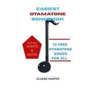 EASIEST OTAMATONE SONGBOOK: 70+ FREE OTAMATONE SONGS FOR ALL WITH 100% FREE SHEETS AND NOTES