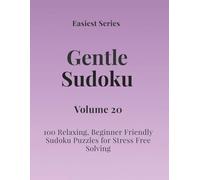 Easiest Series Gentle Sudoku - Volume 20: 100 Relaxing, Beginner Friendly Sudoku Puzzles for Stress Free Solving (Gentle Sudoku - Easiest Series)