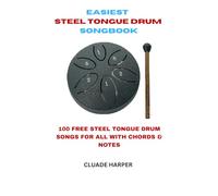 EASIEST STEEL TONGUE DRUM SONGBOOK: 100 FREE STEEL TONGUE DRUM SONGS FOR ALL WITH CHORDS & NOTES