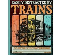Easily Distracted by Trains Wide Ruled Composition Notebook: Lined Journal for Boys, Kids, Toddlers and Railroad Fans - Funny Retro Steam Locomotive Transport Graphic Notepad