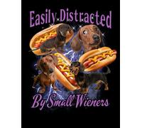 Easily Distracted by Wieners: Funny Dachshund Notebook: A Hilarious College-Ruled Notebook for Dog Lovers and Hot Dog Fans | 100 Pages | 8.5 x 11