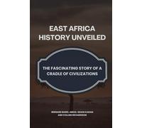 East Africa History Unveiled: The Fascinating Story of a Cradle of Civilizations