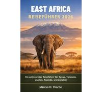 EAST AFRICA REISEFÜHRER 2026: Ein umfassender Reiseführer für Kenya, Tanzania, Uganda, Rwanda, und Zanzibar