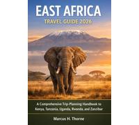 EAST AFRICA TRAVEL GUIDE 2026: A Comprehensive Trip-Planning Handbook to Kenya, Tanzania, Uganda, Rwanda, and Zanzibar