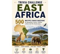 East Africa Trivia Challenge: 500 Multiple-Choice Questions for Connoisseurs - Geography, Great Lakes, Ancient Kingdoms, Wildlife & Culture