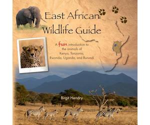 East African Wildlife Guide: A fun introduction to the animals of Kenya, Tanzania, Rwanda, Uganda and Burundi