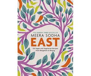 East: An Asian cookbook filled with 120 easy and delicious vegetarian and vegan recipes