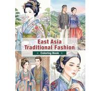 East Asia Traditional Fashion Coloring Book for Adults: Traditional Clothing from Japan, China, Korea, Mongolia, and Taiwan | Historic Dress and Cultural Heritage (World Traditional Fashion)