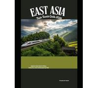 East Asia Train Tourist Guide 2026: Explore East Asia’s Cities, Cultures, and Landscapes by Rail: 87 (Train Travel Guide)