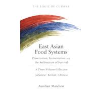 East Asian Food Systems: A Three-Volume Collection: Japanese · Korean · Chinese (The Logic of Cuisine)