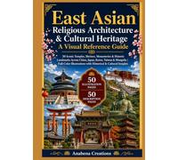 East Asian Religious Architecture & Cultural Heritage : A Visual Reference Guide: 50 Iconic Temples, Shrines, Monasteries & Historic Landmarks Across ... World Heritage & Discovery Collection)