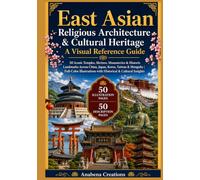 East Asian Religious Architecture & Cultural Heritage : A Visual Reference Guide: 50 Iconic Temples, Shrines, Monasteries & Historic Landmarks Across ... World Heritage & Discovery Collection)
