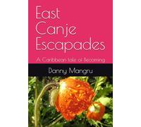 East Canje Escapades: A Caribbean tale of Becoming