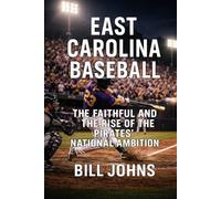 East Carolina Baseball: The Faithful and the Rise of the Pirates’ National Ambition (The Diamond Republic: College Baseball and the American Imagination)