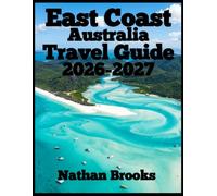 East Coast Australia Travel Guide 2026-2027: Scenic Coastal Drives, Beautiful Beaches, National Parks, Wildlife Encounters, Local Culture, Hidden Gems, and Practical Itineraries from Sydney to Cairns