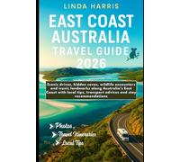 East Coast Australia Travel Guide 2026: Scenic drives, hidden coves, wildlife encounters and iconic landmarks along Australia’s East Coast with local tips, transport advices and stay recommendations