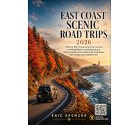 EAST COAST SCENIC ROAD TRIPS 2026: A Mile-by-Mile Driving Companion Covering Fall Foliage Routes, Coastal Byways, and Historic Corridors from Acadia to the Outer Banks with Campground and Motel Picks